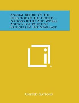 portada Annual Report of the Director of the United Nations Relief and Works Agency for Palestine Refugees in the Near East