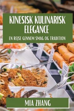 portada Kinesisk Kulinarisk Elegance: En Rejse gennem Smag og Tradition (en Danés)