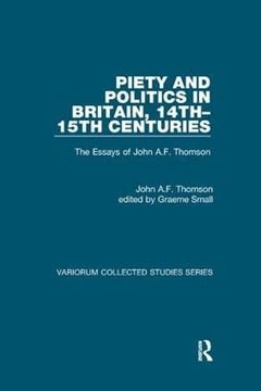 portada Piety and Politics in Britain, 14th-15th Centuries: The Essays of John A.F. Thomson (in English)