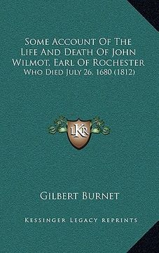 portada some account of the life and death of john wilmot, earl of rochester: who died july 26, 1680 (1812)