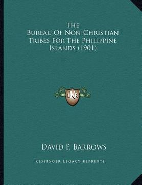 portada the bureau of non-christian tribes for the philippine islands (1901) (en Inglés)