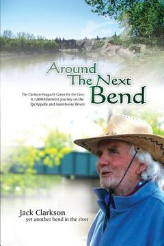portada Around the Next Bend: A 1000 Km Journey by Canoe Along the Qu'appelle and Assiniboine River by Two Elderly Men for Cancer Care. (in English)