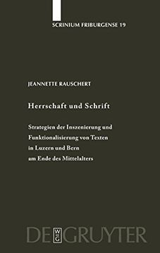 portada Herrschaft und Schrift: Strategien der Inszenie- Rung und Funktionalisierung von Texten in Luzern und Bern am. (Scrinium Friburgense (en Alemán)