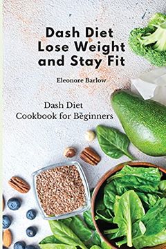 portada Dash Diet: Lose Weight and Stay fit: Dash Diet Cookbook for Beginners (in English)