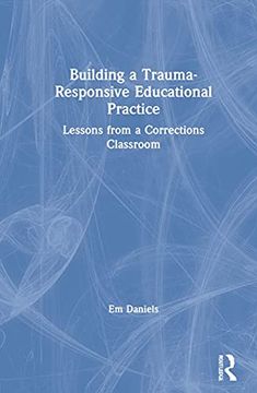 portada Building a Trauma-Responsive Educational Practice: Lessons From a Corrections Classroom (en Inglés)