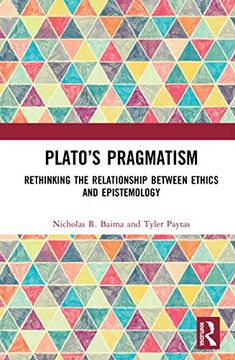 portada Plato’S Pragmatism: Rethinking the Relationship Between Ethics and Epistemology (en Inglés)