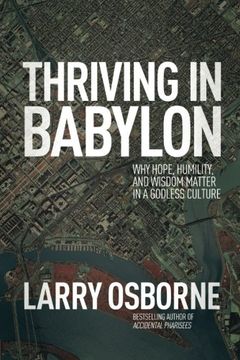 portada Thriving in Babylon: Why Hope, Humility, and Wisdom Matter in a Godless Culture (en Inglés)