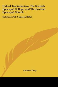 portada oxford tractarianism, the scottish episcopal college, and the scottish episcopal church: substance of a speech (1842) (en Inglés)