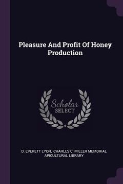 portada Pleasure And Profit Of Honey Production (en Inglés)
