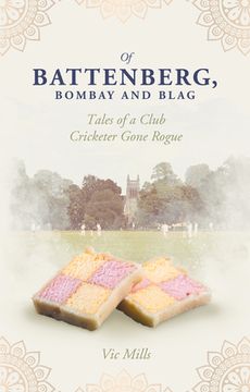 portada Of Battenberg, Bombay and Blag: Tales of a Club Cricketer Gone Rogue (en Inglés)