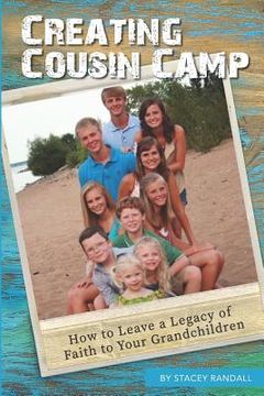 portada Creating Cousin Camp: How to Leave a Legacy of Faith to Your Grandchildren