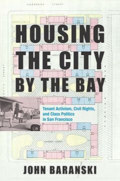 portada Housing the City by the Bay: Tenant Activism, Civil Rights, and Class Politics in san Francisco (en Inglés)