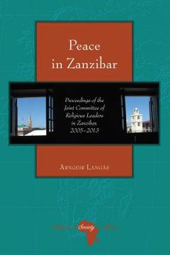 portada Peace in Zanzibar: Proceedings of the Joint Committee of Religious Leaders in Zanzibar, 2005-2013 (in English)