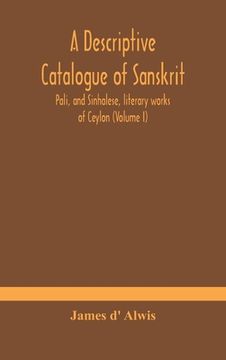 portada A descriptive catalogue of Sanskrit, Pali, and Sinhalese, literary works of Ceylon (Volume I) (en Inglés)