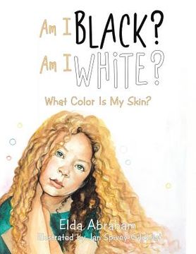 portada Am I Black? Am I White?: What Color Is My Skin? (en Inglés)