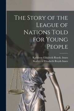 portada The Story of the League of Nations Told for Young People (en Inglés)