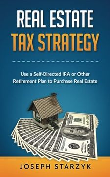 portada Real Estate Tax Strategy: Use a Self-Directed IRA or Other Retirement Plan to Purchase Real Estate