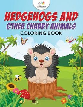 portada Hedgehogs and Other Chubby Animals Coloring Book (in English)