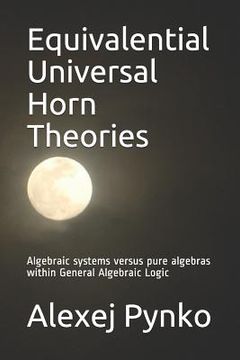 portada Equivalential Universal Horn Theories: Algebraic Systems Versus Pure Algebras Within General Algebraic Logic (en Inglés)
