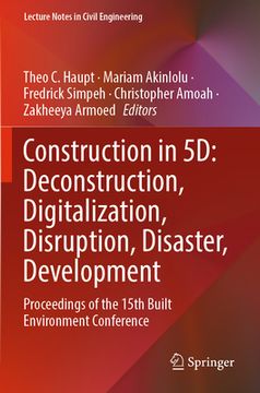 portada Construction in 5d: Deconstruction, Digitalization, Disruption, Disaster, Development: Proceedings of the 15th Built Environment Conference