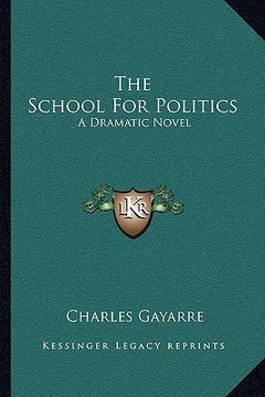 portada the school for politics: a dramatic novel (en Inglés)