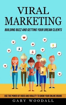portada Viral Marketing: Building Buzz and Getting Your Dream Clients (Use the Power of Video and Virality to Grow Your Online Brand) (in English)