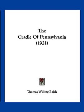 portada the cradle of pennsylvania (1921) (en Inglés)