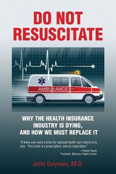 portada Do Not Resuscitate: Why the Health Industry is Dying, and How We Must Replace It