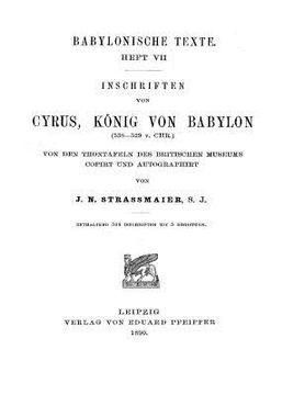 portada Inschriften von Cyrus Koenig von Babylon: Cuneiform Inscriptions of Cyrus King of Babylon (in German)