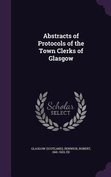 portada Abstracts of Protocols of the Town Clerks of Glasgow (en Inglés)