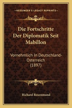 portada Die Fortschritte Der Diplomatik Seit Mabillon: Vornehmlich In Deutschland-Osterreich (1897) (in German)