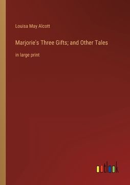 portada Marjorie's Three Gifts; and Other Tales: in large print (en Inglés)