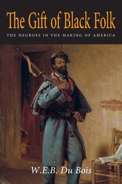 portada The Gift of Black Folk: The Negroes in the Making of America (en Inglés)