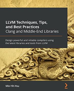 portada Llvm Techniques, Tips, and Best Practices Clang and Middle-End Libraries: Design Powerful and Reliable Compilers Using the Latest Libraries and Tools From Llvm (in English)
