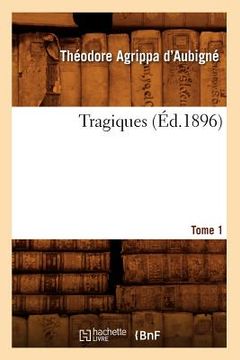 portada Les Tragiques. Tome 1 (Éd.1896) (en Francés)