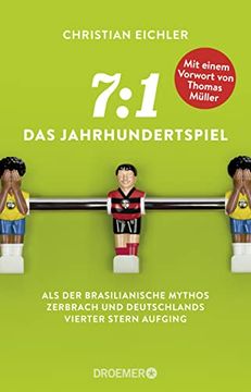 portada 7: 1? Das Jahrhundertspiel: Als der Brasilianische Mythos Zerbrach und Deutschlands Vierter Stern Aufging. Mit Einem Vorwort von Thomas Müller (en Alemán)