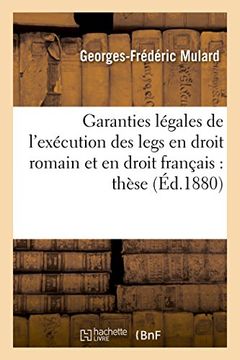 portada Garanties légales de l'exécution des legs en droit romain et en droit français: thèse (Sciences sociales)
