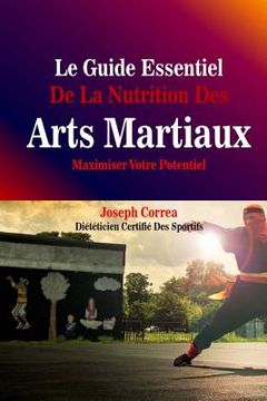 portada Le Guide Essentiel De La Nutrition Des Arts Martiaux: Maximiser Votre Potentiel (en Francés)