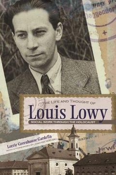 portada The Life and Thought of Louis Lowy: Social Work Through the Holocaust (Religion, Theology and the Holocaust) (en Inglés)