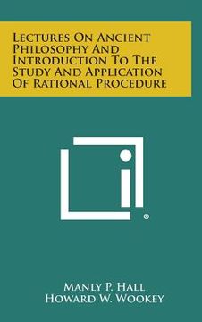 portada Lectures on Ancient Philosophy and Introduction to the Study and Application of Rational Procedure (en Inglés)