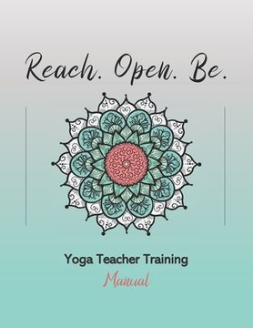 portada Reach. Open. Be. Yoga Teacher Training Manual (en Inglés)
