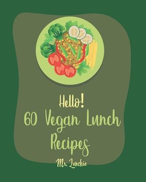 portada Hello! 60 Vegan Lunch Recipes: Best Vegan Lunch Cookbook Ever For Beginners [Book 1] (en Inglés)