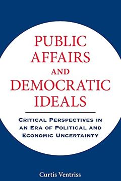 portada Public Affairs and Democratic Ideals: Critical Perspectives in an era of Political and Economic Uncertainty (en Inglés)