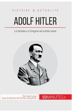 portada Adolf Hitler: Le dictateur à l'origine de la folie nazie (en Francés)
