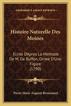 portada Histoire Naturelle Des Moines: Ecrite D'Apres La Methode De M. De Buffon, Ornee D'Une Figure (1790) (en Francés)