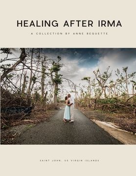 portada Healing After Irma: A Collection by Anne Bequette (en Inglés)