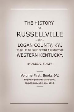 portada The History of Russellville and Logan County, Ky.: Which Is to Some Extent a History of Western Kentucky
