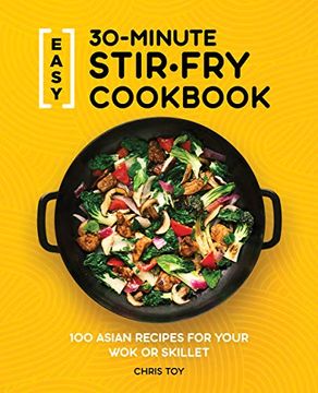 portada Easy 30-Minute Stir-Fry Cookbook: 100 Asian Recipes for Your wok or Skillet (en Inglés)