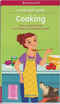 portada A Smart Girl's Guide: Cooking: How to Make Food for Your Friends, Your Family & Yourself (Smart Girl's Guides) (in English)
