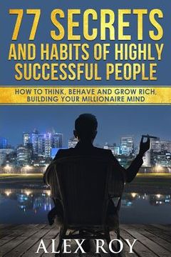 portada 77 Secrets and Habits of Highly Successful People: How to Think, Behave, Grow Rich and Build Your Millionaire Mind (en Inglés)